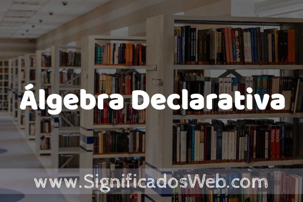 Concepto de Álgebra Declarativa ✔️ Significado y Definición