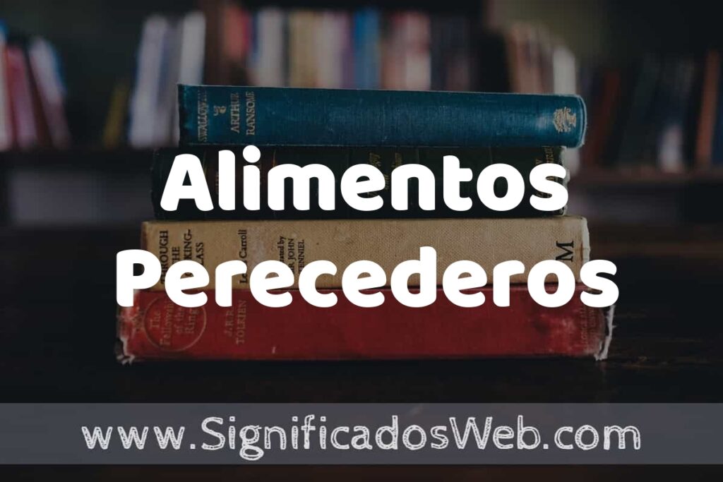 Concepto de Alimentos Perecederos ▶️¿Que es? Definición y Significado