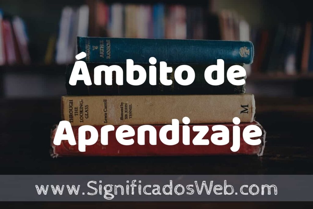Concepto de Ámbito de Aprendizaje ▶️¿Que es? Definición y Significado