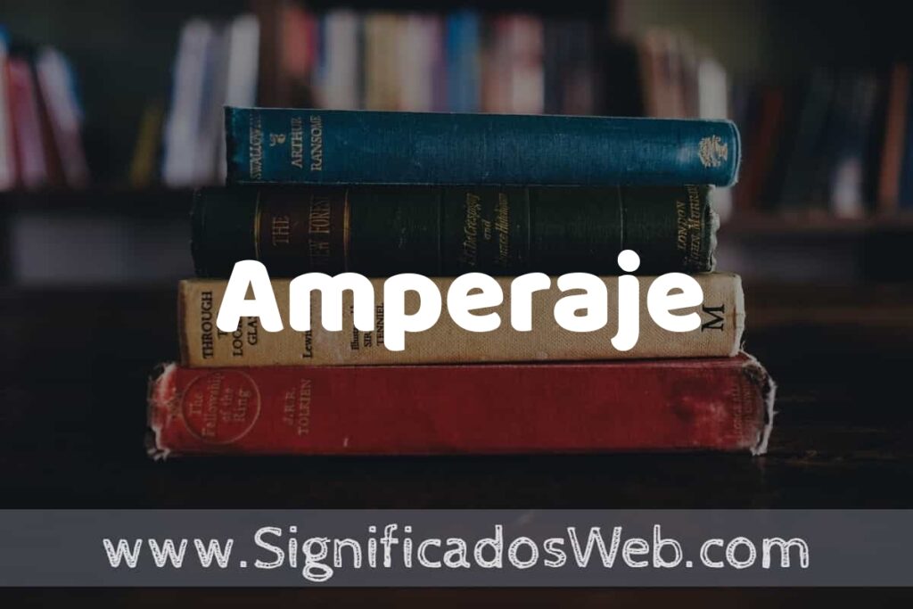 Concepto de Amperaje ▶️¿Que es? Definición y Significado