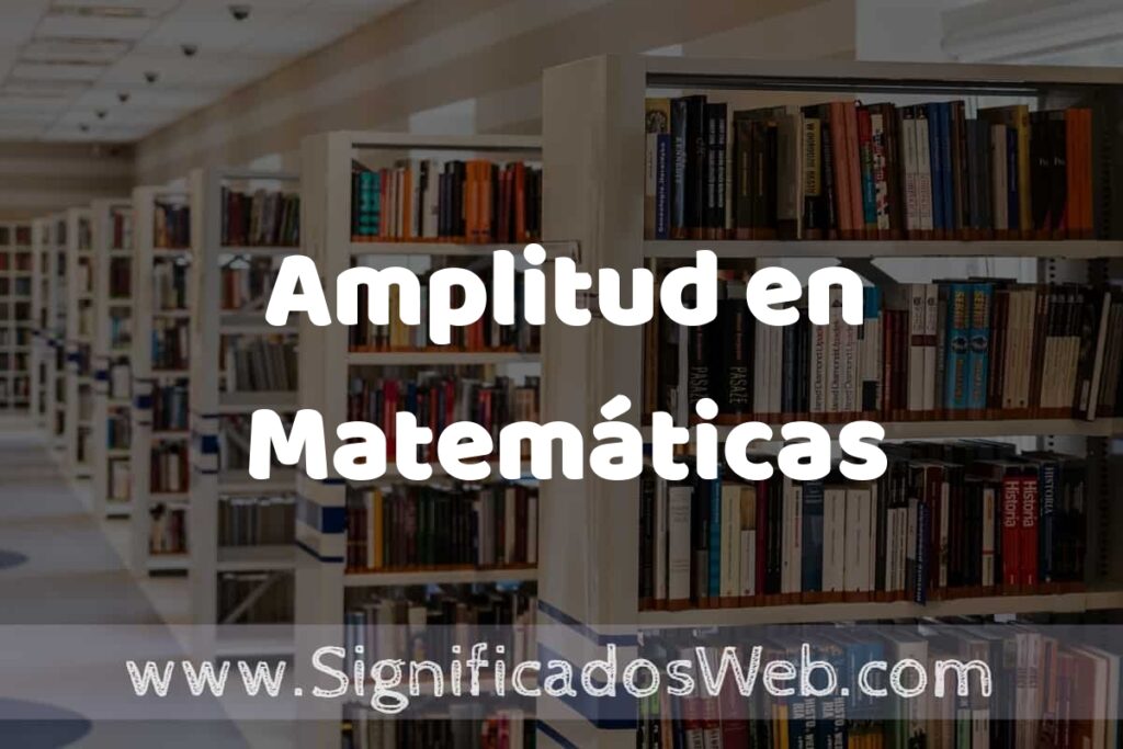 Concepto de Amplitud en Matemáticas ✔️ Significado y Definición