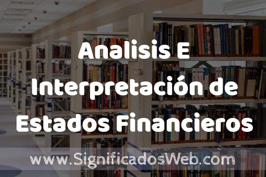 Concepto de Analisis E Interpretación de Estados Financieros ✔️ Significado y Definición