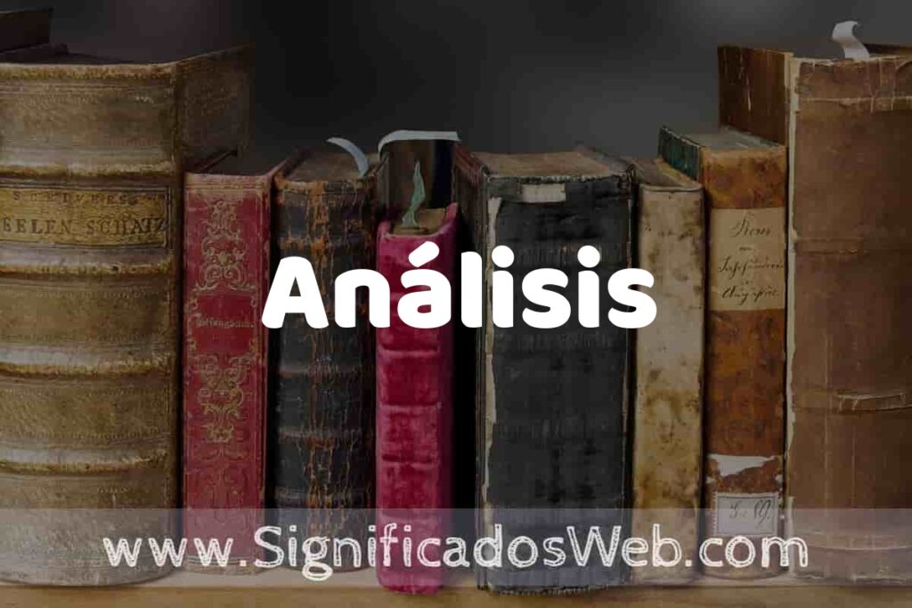 Definición de Análisis: Que es, 5 Ejemplos, Tipos y Para que Sirve + Sinónimo y Significado