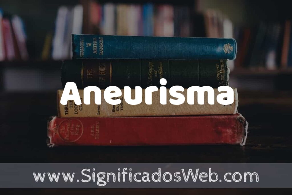 Concepto de Aneurisma ▶️¿Que es? Definición y Significado
