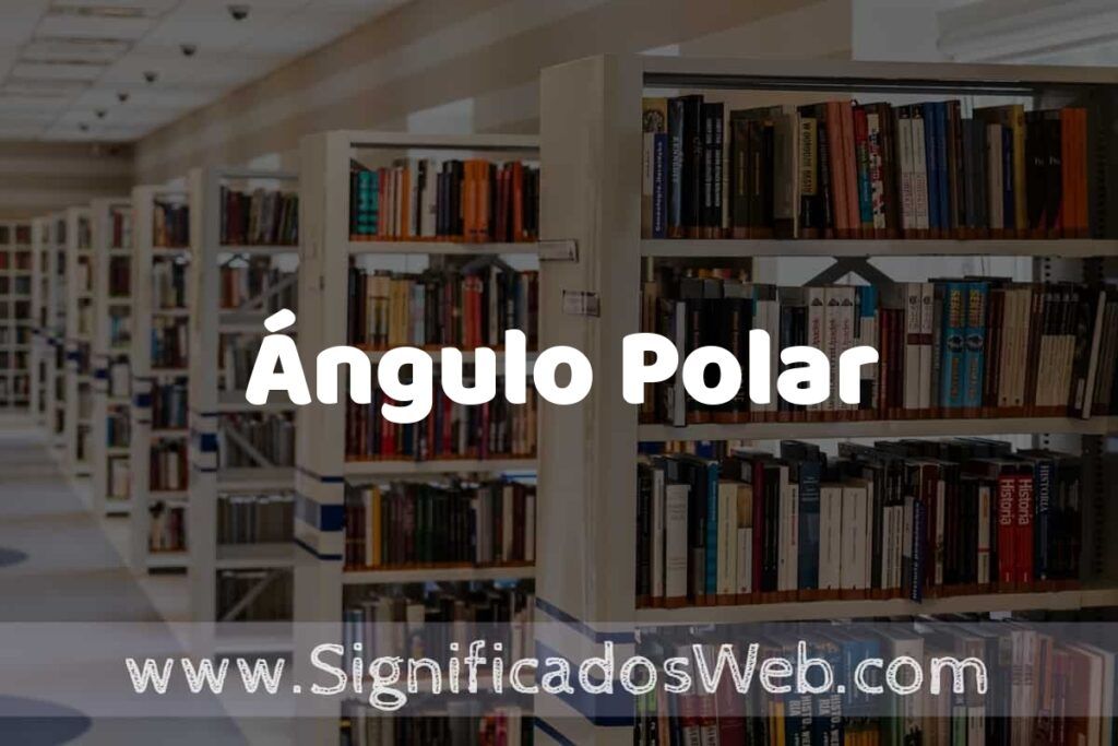 Concepto de Ángulo Polar ✔️ Significado y Definición