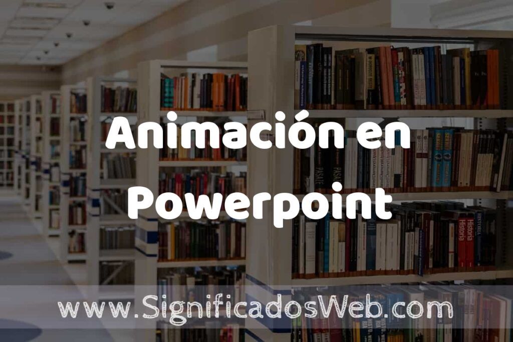 Concepto de Animación en Powerpoint ✔️ Significado y Definición