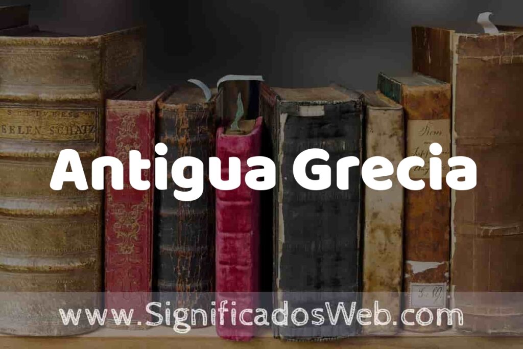 Definición de Antigua Grecia: Que es, 5 Ejemplos, Tipos y Para que Sirve + Sinónimo y Significado