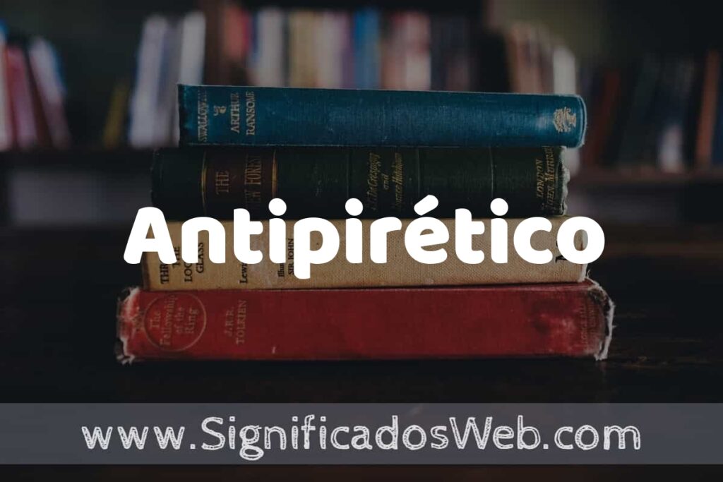 Concepto de Antipirético ▶️¿Que es? Definición y Significado