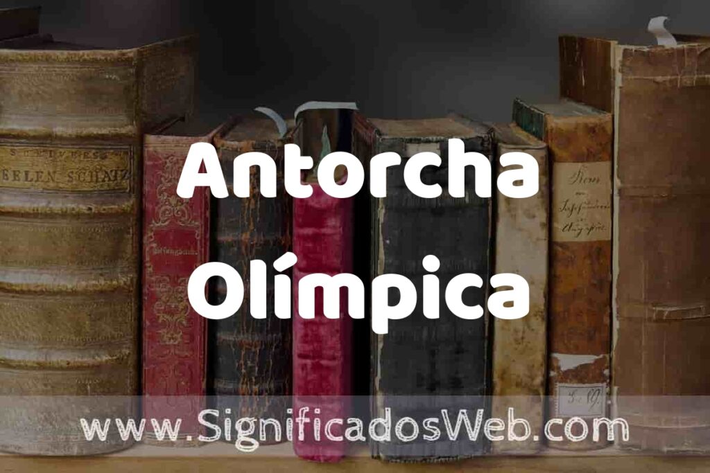 Definición de Antorcha Olímpica: Que es, 5 Ejemplos, Tipos y Para que Sirve + Sinónimo y Significado
