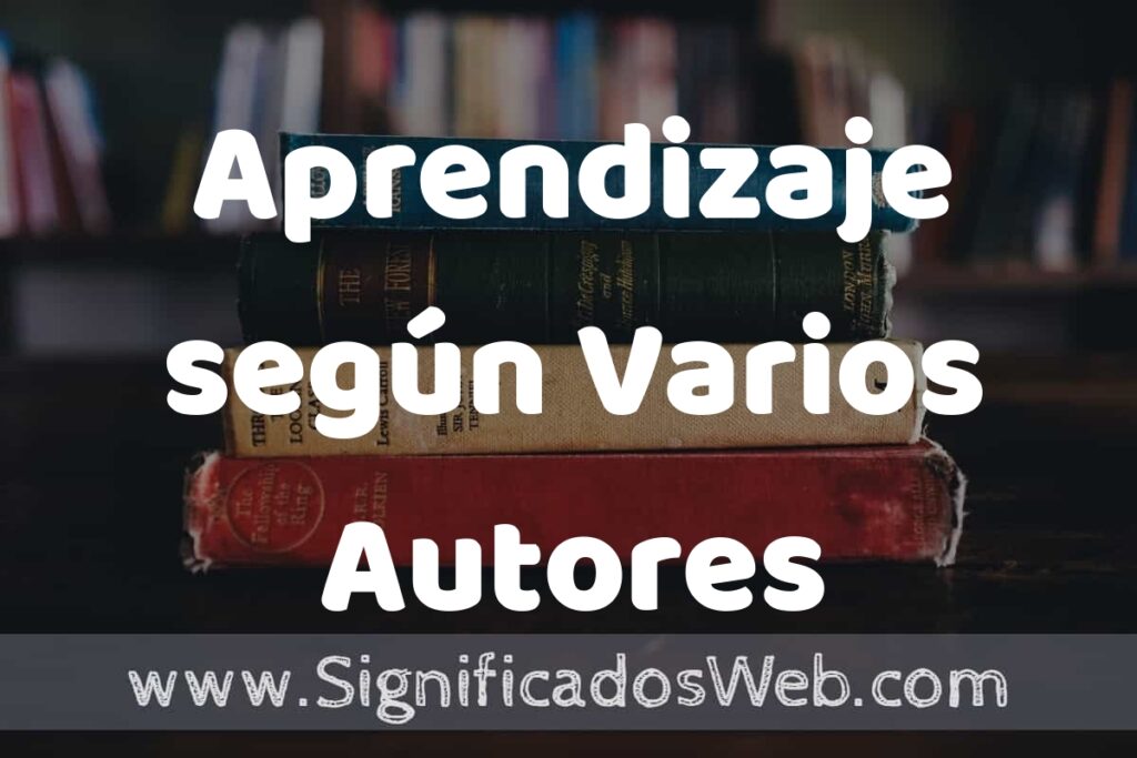 Concepto de Aprendizaje según Varios Autores ▶️¿Que es? Definición y Significado