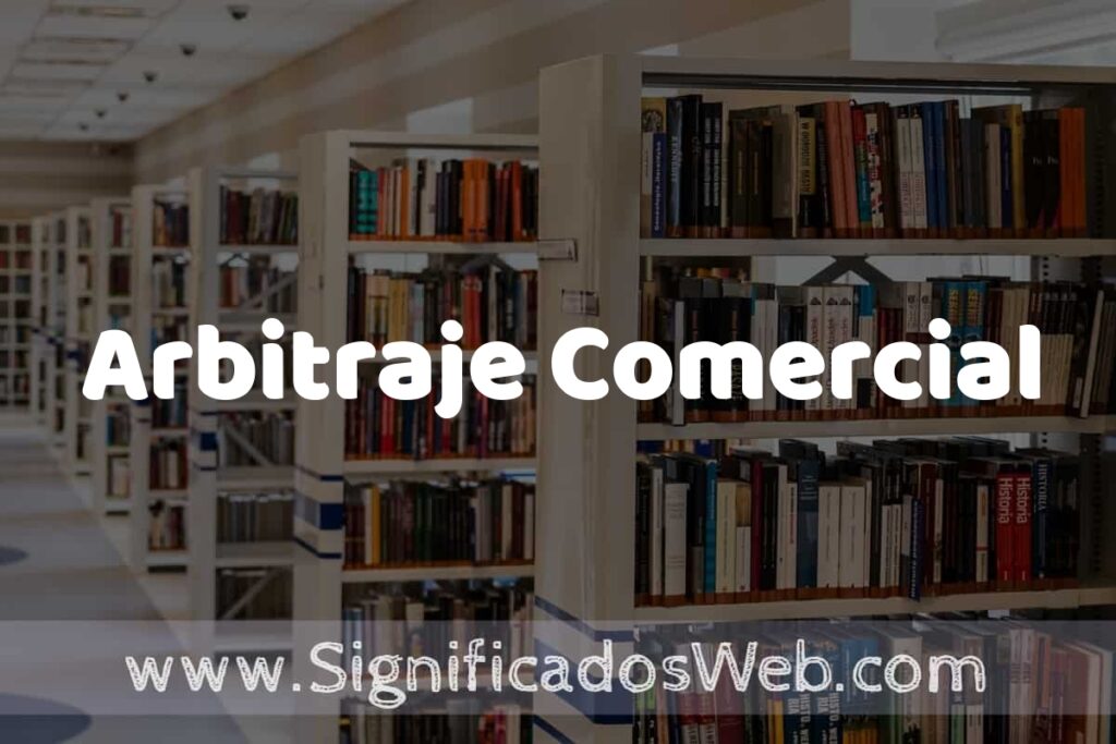 Concepto de Arbitraje Comercial ✔️ Significado y Definición