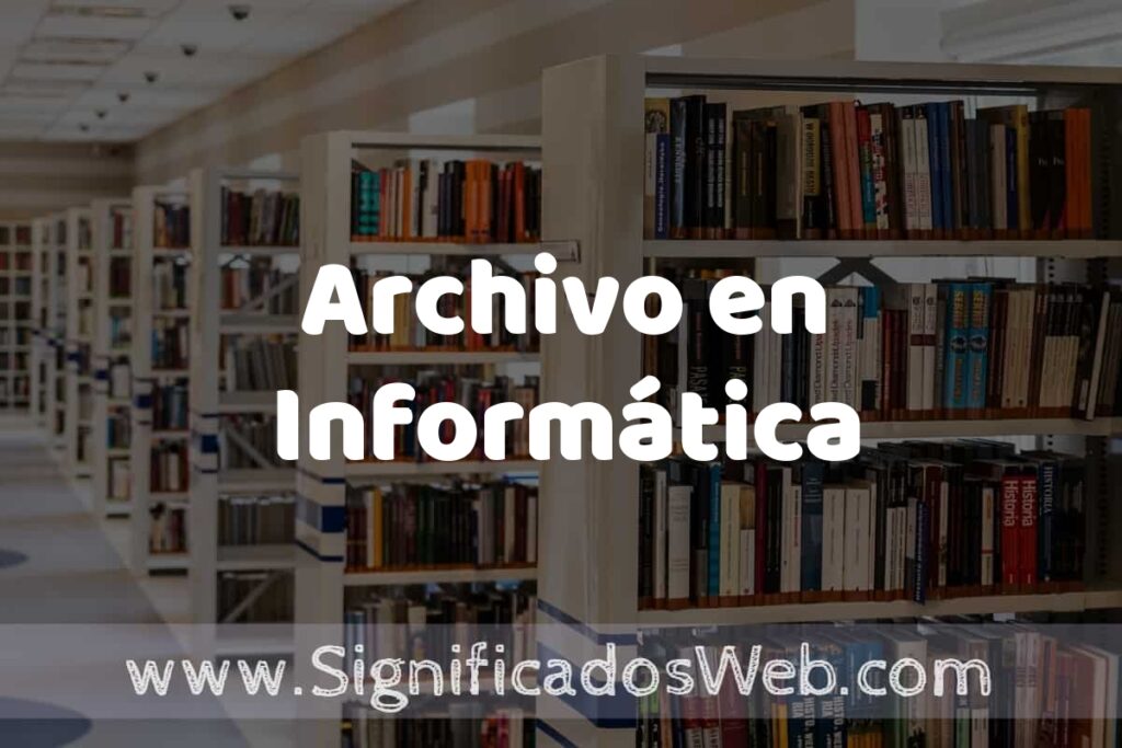 Concepto de Archivo en Informática ✔️ Significado y Definición