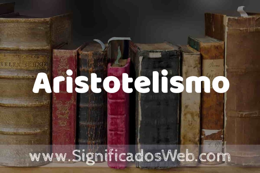 Definición de Aristotelismo: Que es, 5 Ejemplos, Tipos y Para que Sirve + Sinónimo y Significado