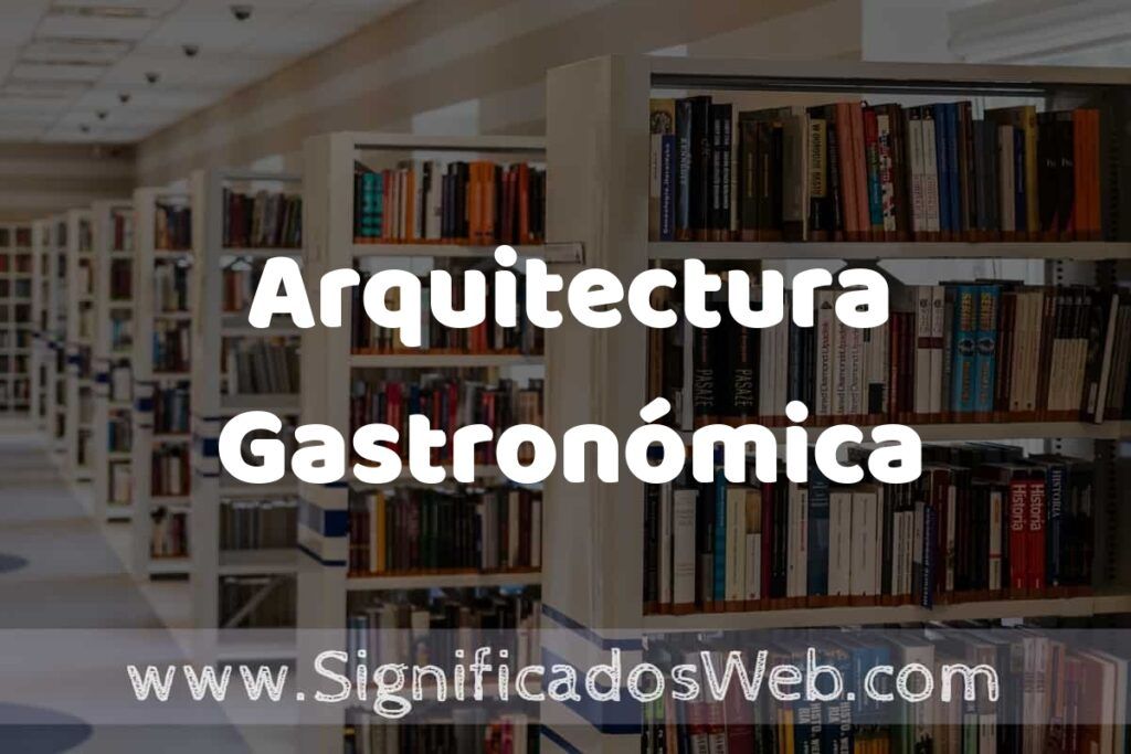 Concepto de Arquitectura Gastronómica ✔️ Significado y Definición