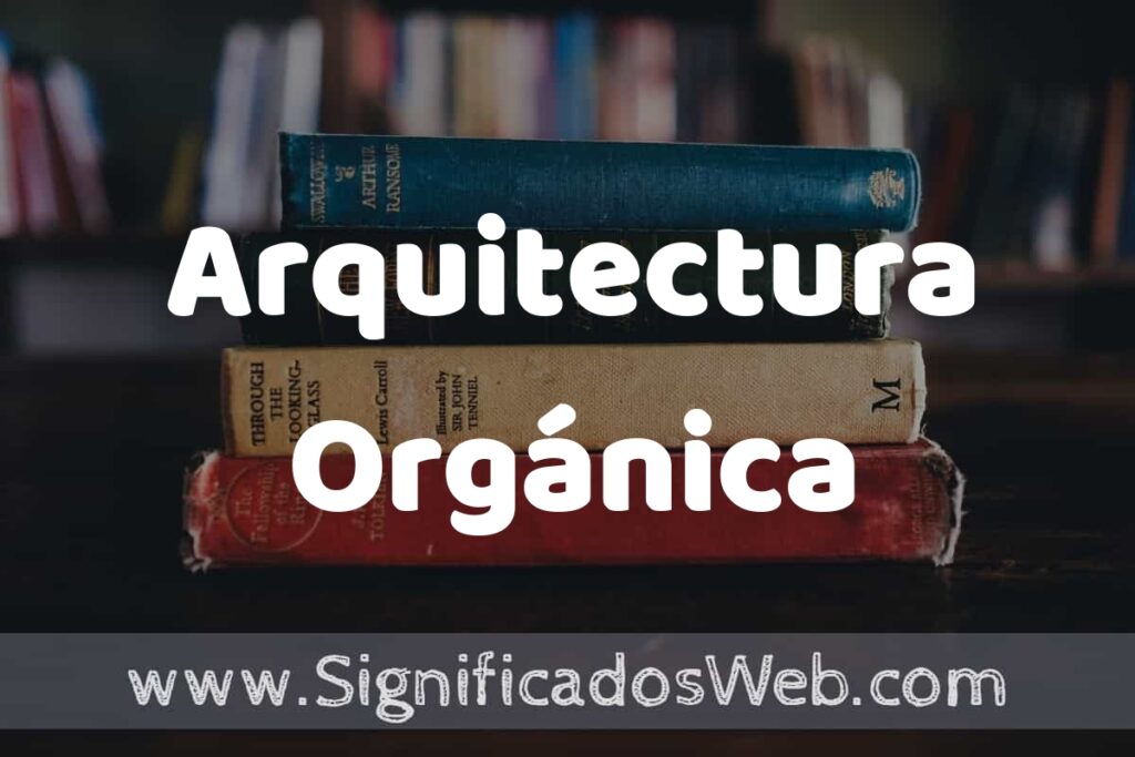Concepto de Arquitectura Orgánica ▶️¿Que es? Definición y Significado