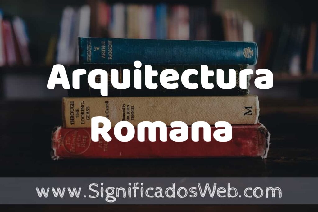 Concepto de Arquitectura Romana ▶️¿Que es? Definición y Significado