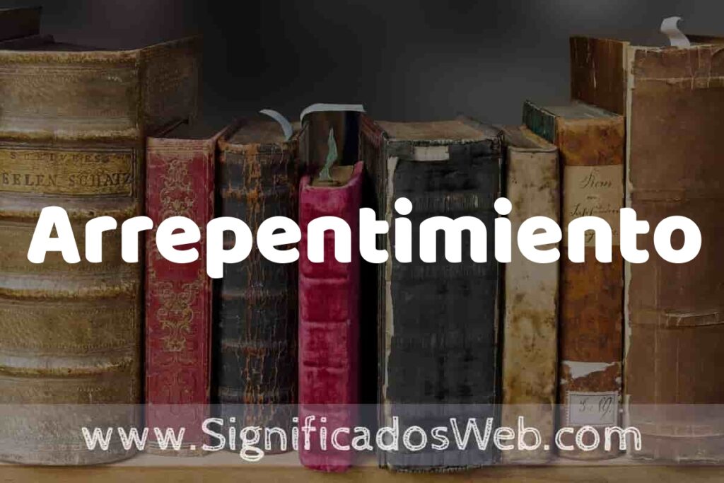 Definición de Arrepentimiento: Que es, 5 Ejemplos, Tipos y Para que Sirve + Sinónimo y Significado