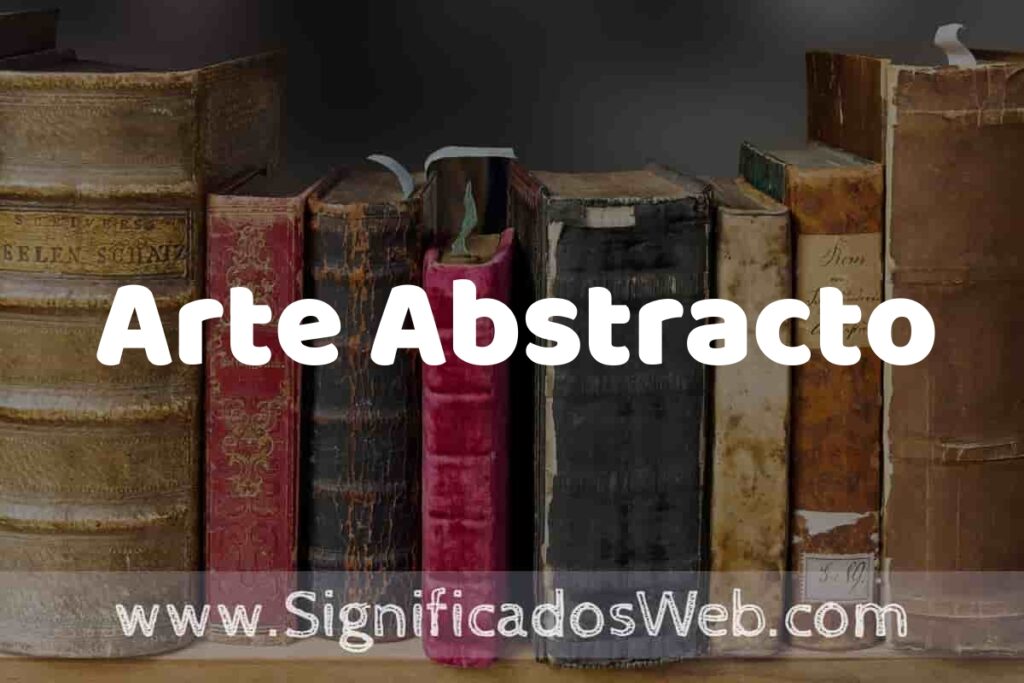 Definición de Arte Abstracto: Que es, 5 Ejemplos, Tipos y Para que Sirve + Sinónimo y Significado