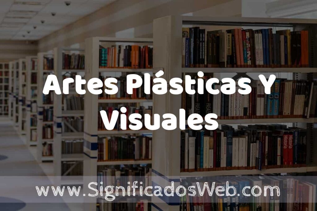 Concepto de Artes Plásticas Y Visuales ✔️ Significado y Definición