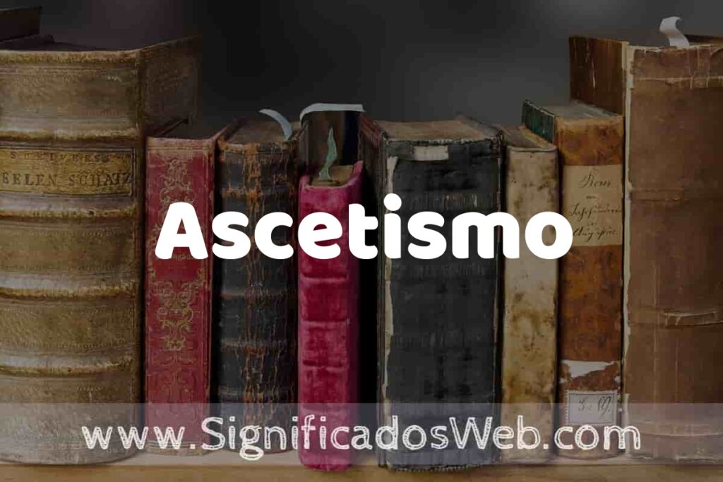 Definición de Ascetismo: Que es, 5 Ejemplos, Tipos y Para que Sirve + Sinónimo y Significado