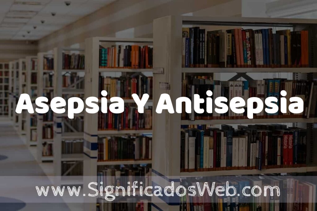 Concepto de Asepsia Y Antisepsia ✔️ Significado y Definición