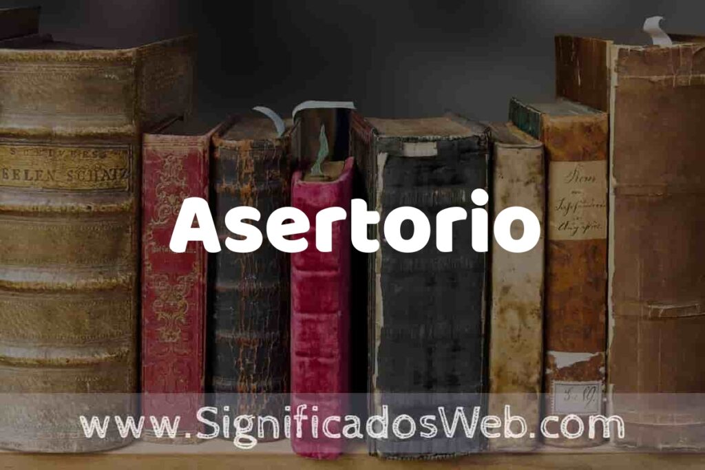Definición de Asertorio: Que es, 5 Ejemplos, Tipos y Para que Sirve + Sinónimo y Significado