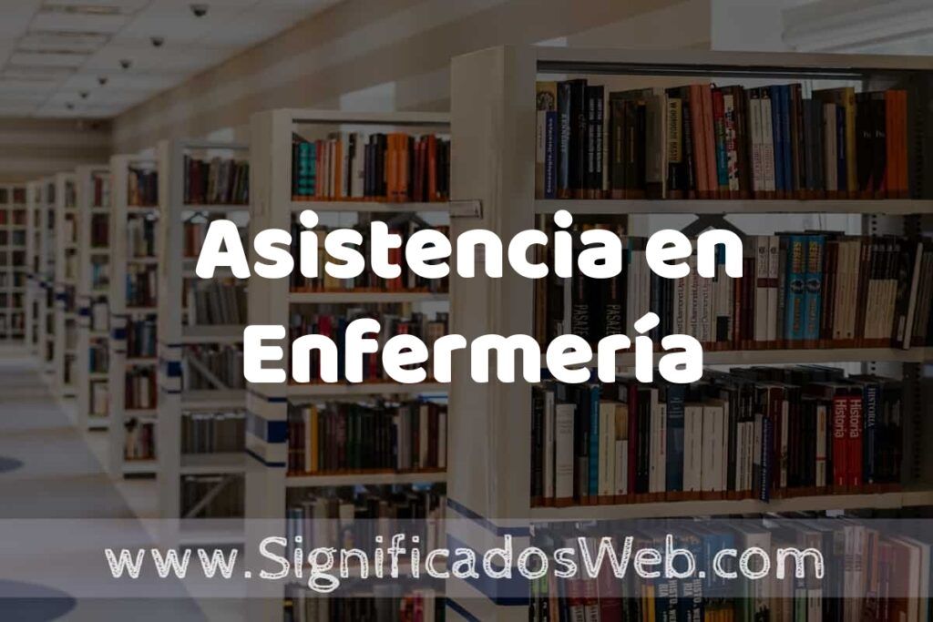 Concepto de Asistencia en Enfermería ✔️ Significado y Definición