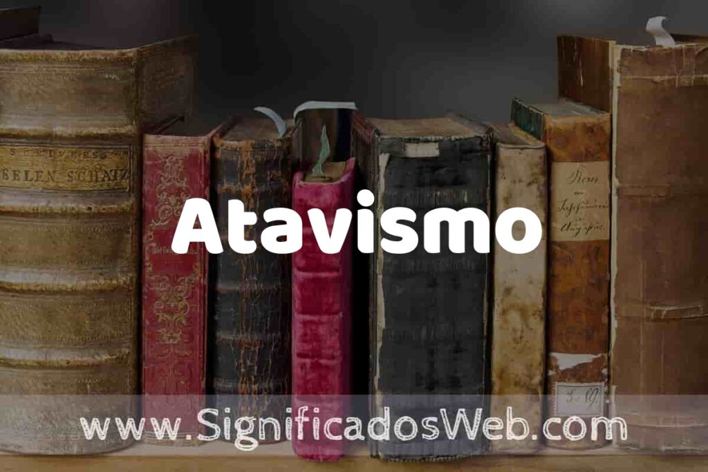 Definición de Atavismo: Que es, 5 Ejemplos, Tipos y Para que Sirve + Sinónimo y Significado