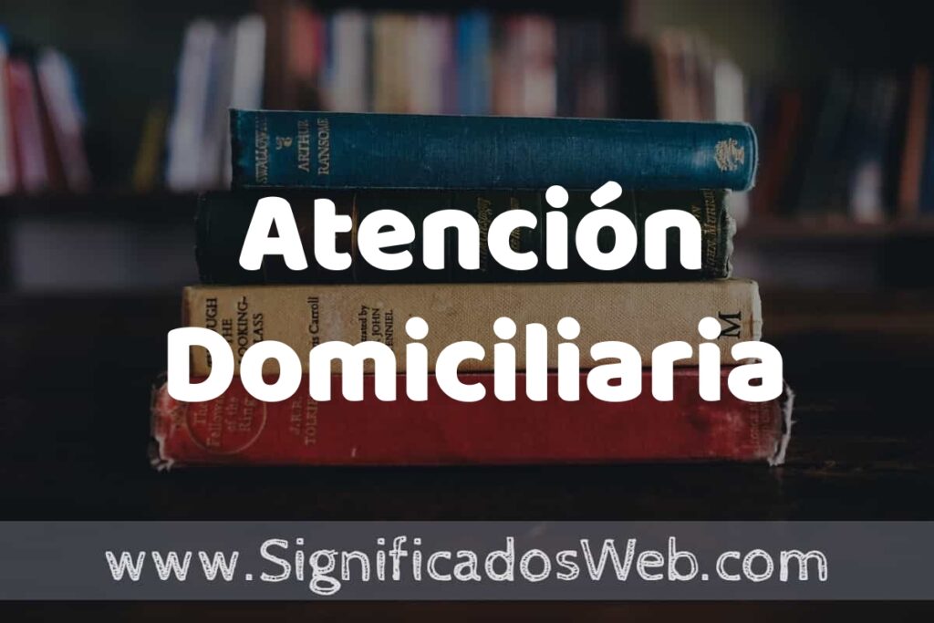 Concepto de Atención Domiciliaria ▶️¿Que es? Definición y Significado