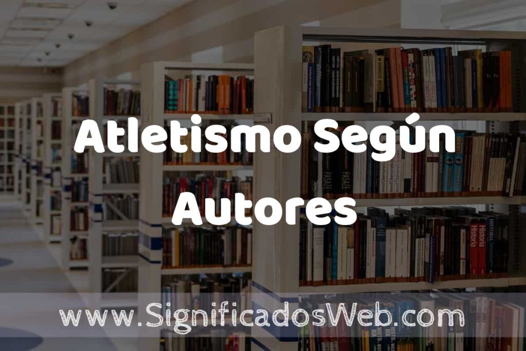 Concepto de Atletismo Según Autores ✔️ Significado y Definición