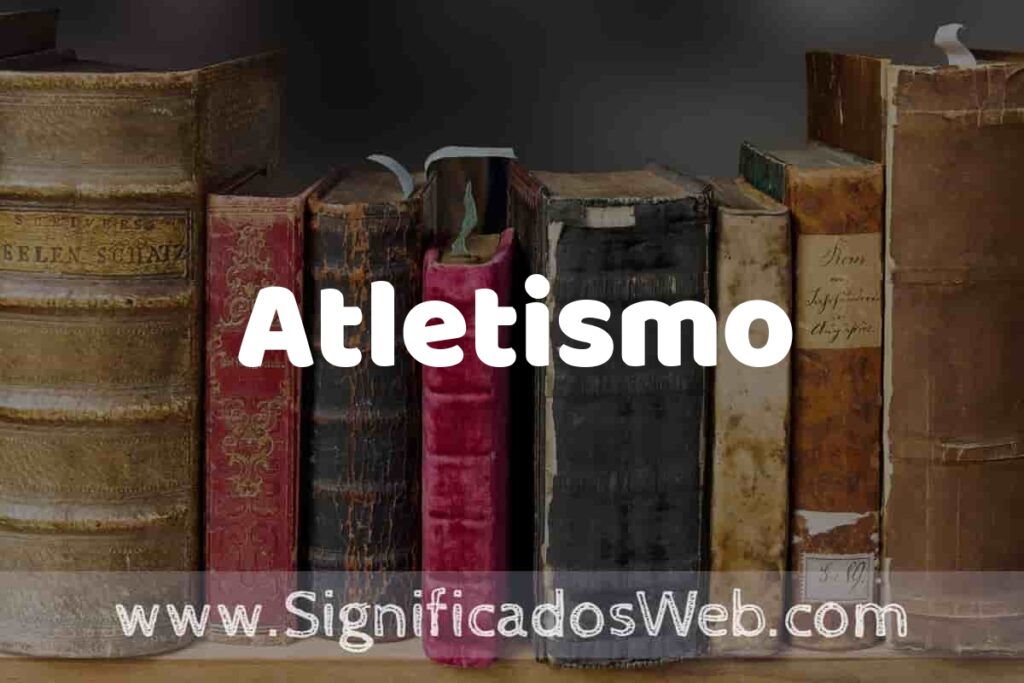 Definición de Atletismo: Que es, 5 Ejemplos, Tipos y Para que Sirve + Sinónimo y Significado