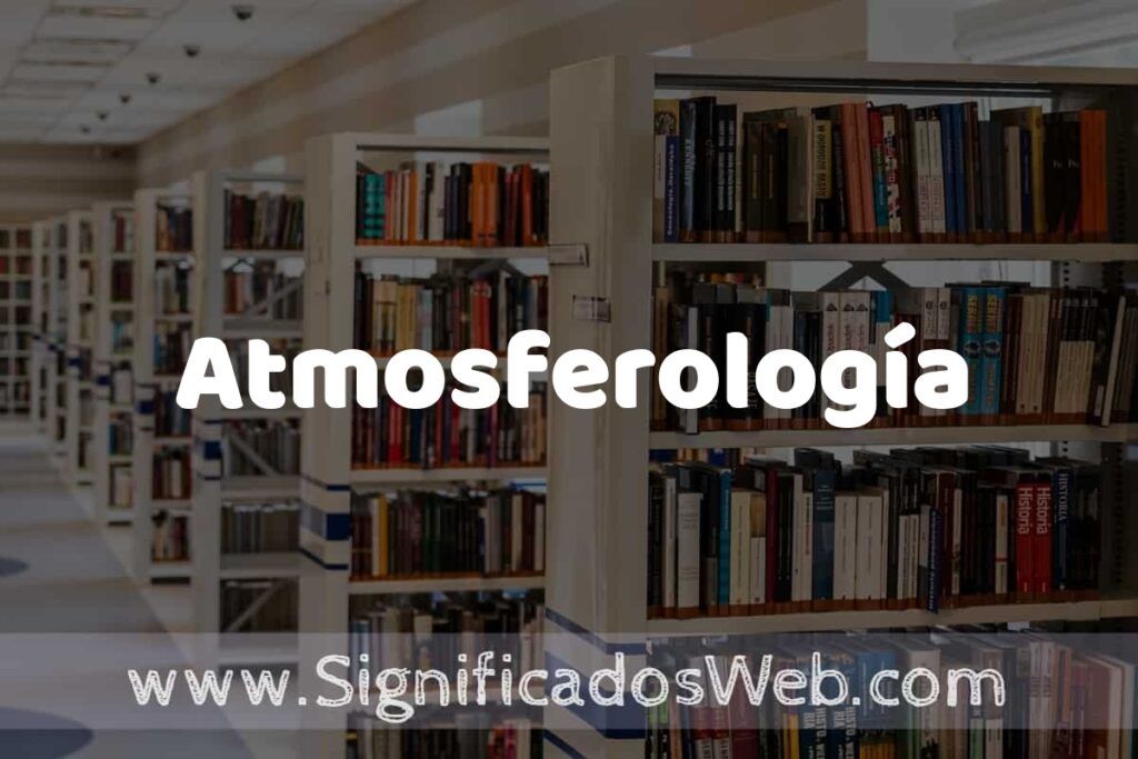 Concepto de Atmosferología ✔️ Significado y Definición