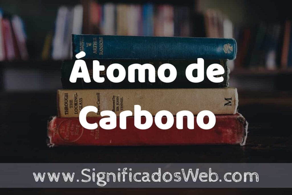 Concepto de Átomo de Carbono ▶️¿Que es? Definición y Significado