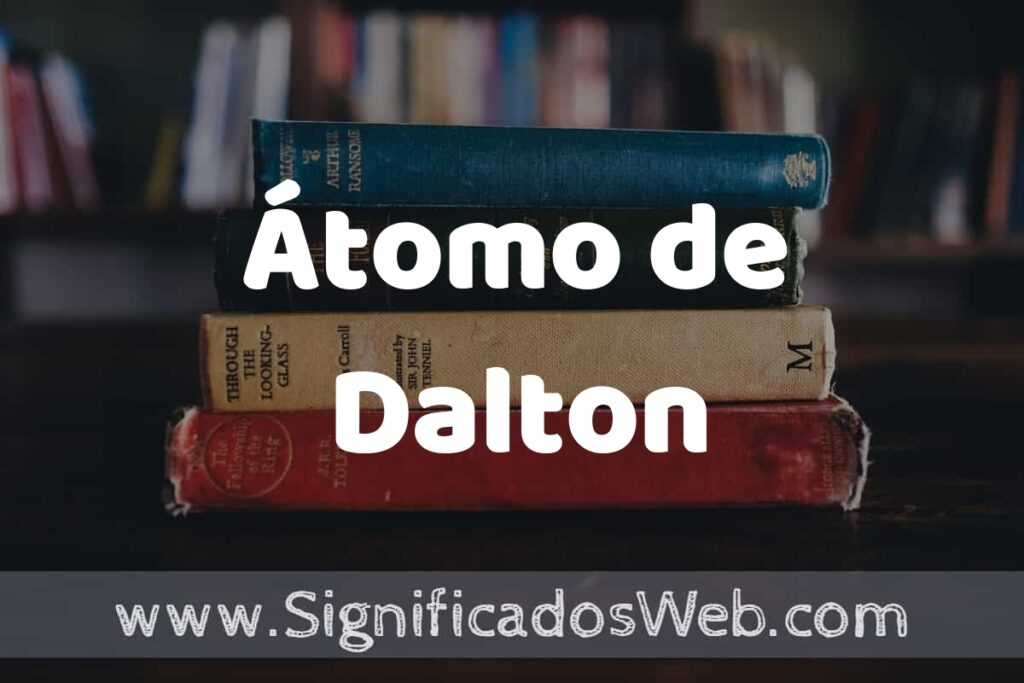 Concepto de Átomo de Dalton ▶️¿Que es? Definición y Significado