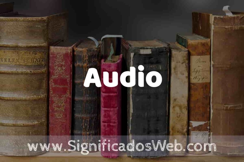Definición de Audio: Que es, 5 Ejemplos, Tipos y Para que Sirve + Sinónimo y Significado