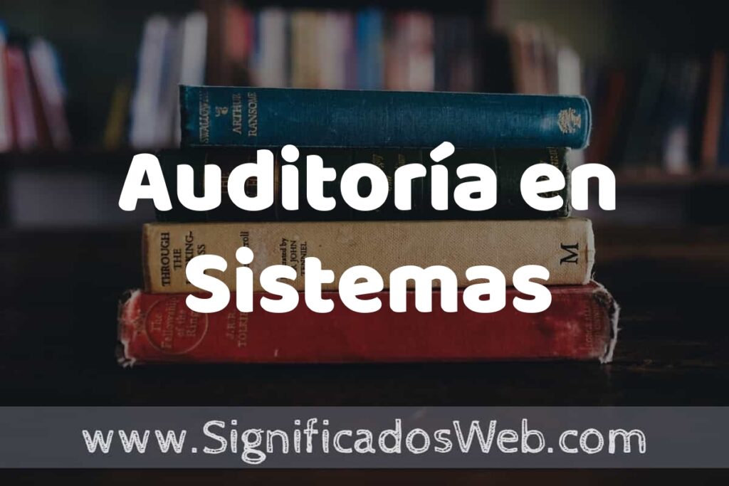 Concepto de Auditoría en Sistemas ▶️¿Que es? Definición y Significado