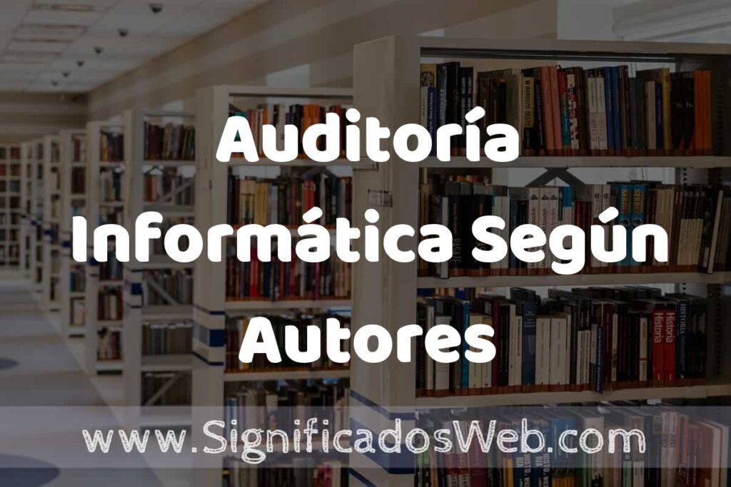 Concepto de Auditoría Informática Según Autores ✔️ Significado y Definición