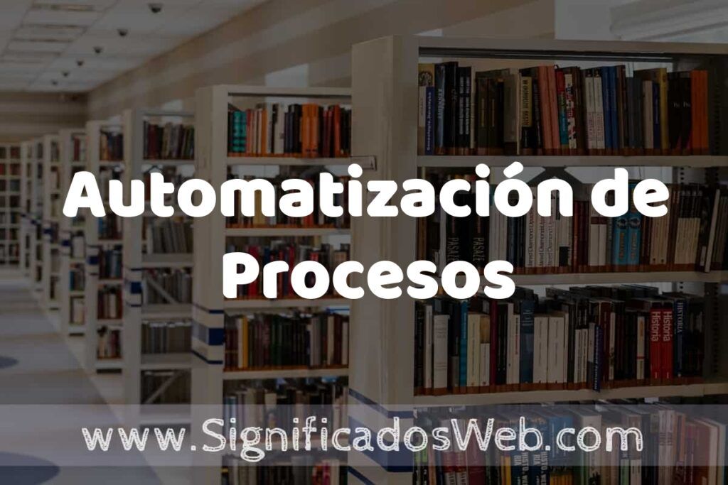 Concepto de Automatización de Procesos ✔️ Significado y Definición