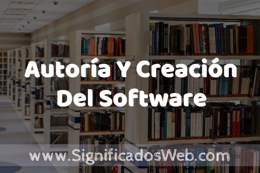 Concepto de Autoría Y Creación Del Software ✔️ Significado y Definición