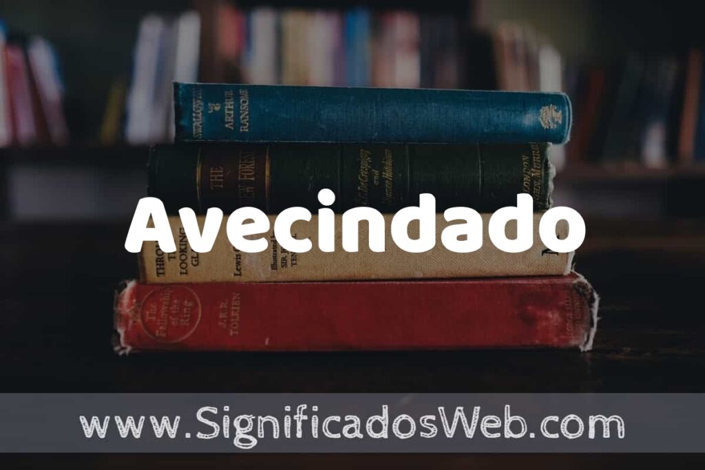 Concepto de Avecindado ▶️¿Que es? Definición y Significado