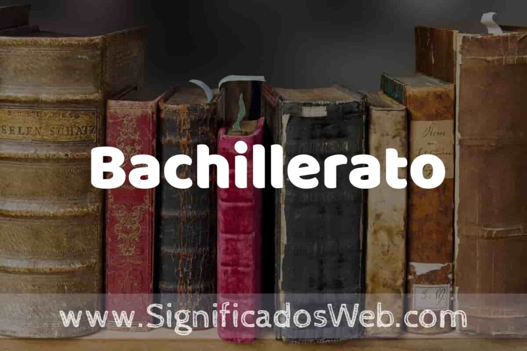 Definición de Bachillerato: Que es, 5 Ejemplos, Tipos y Para que Sirve + Sinónimo y Significado