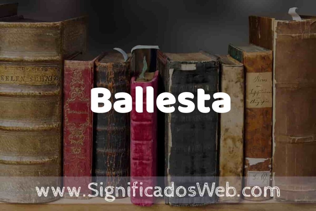 Definición de Ballesta: Que es, 5 Ejemplos, Tipos y Para que Sirve + Sinónimo y Significado