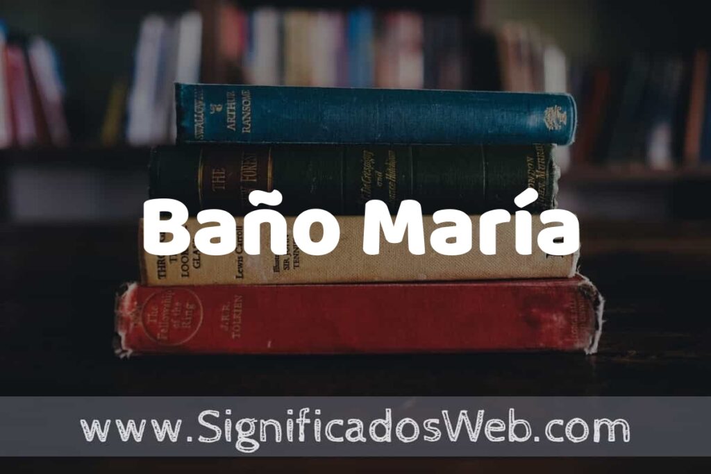 Concepto de Baño María ▶️¿Que es? Definición y Significado