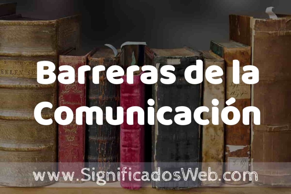 Definición de Barreras de la Comunicación: Que es, 5 Ejemplos, Tipos y Para que Sirve + Sinónimo y Significado