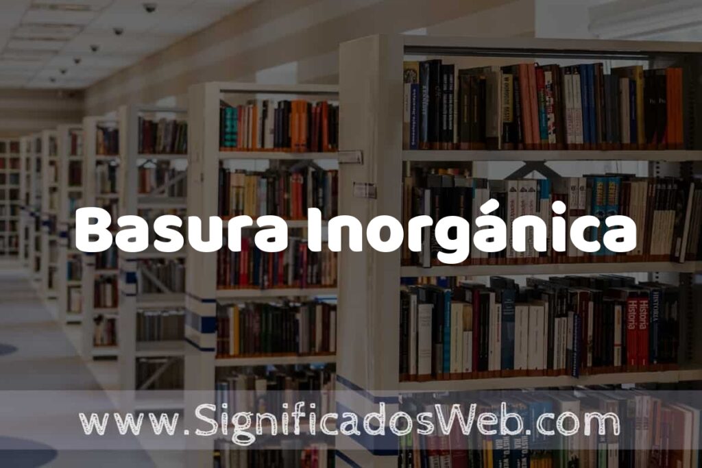 Concepto de Basura Inorgánica ✔️ Significado y Definición