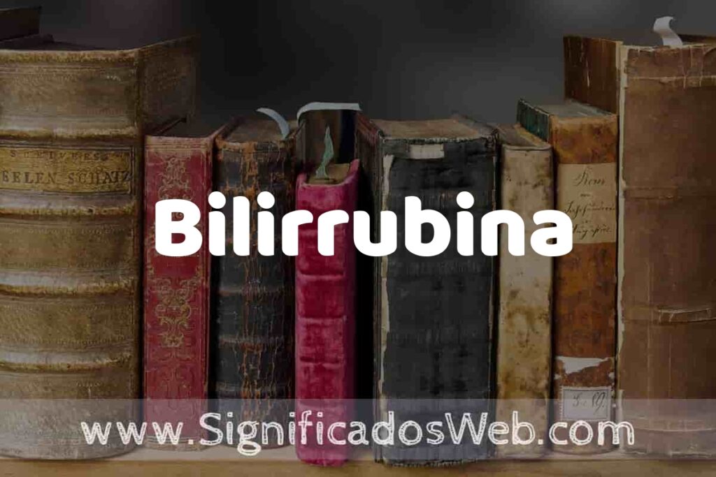 Definición de Bilirrubina: Que es, 5 Ejemplos, Tipos y Para que Sirve + Sinónimo y Significado