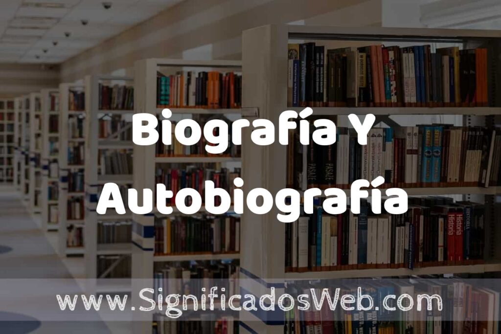 Concepto de Biografía Y Autobiografía ✔️ Significado y Definición