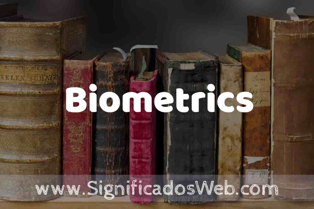 Definición de Biometrics: Que es, 5 Ejemplos, Tipos y Para que Sirve + Sinónimo y Significado