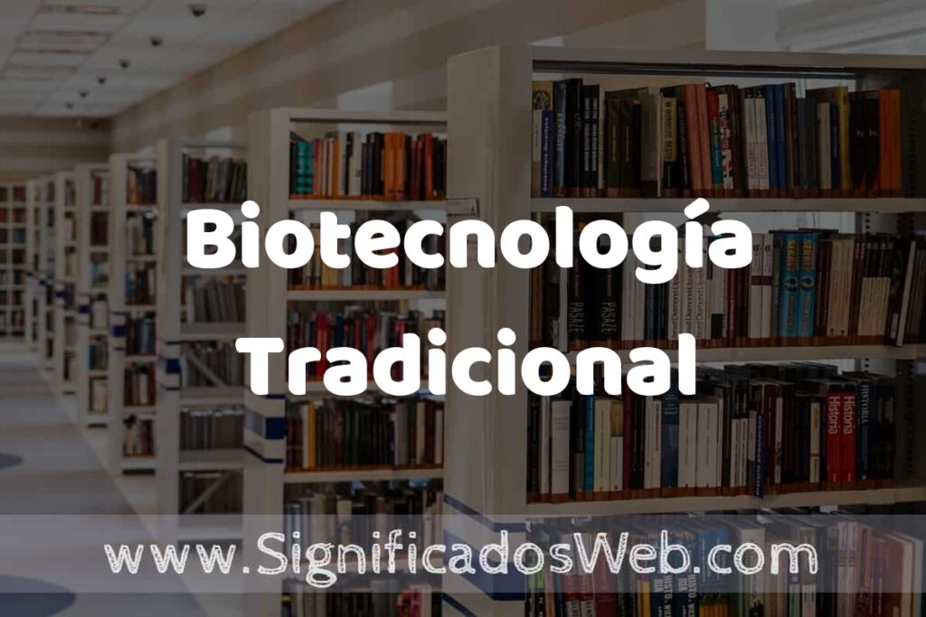 Concepto de Biotecnología Tradicional ✔️ Significado y Definición