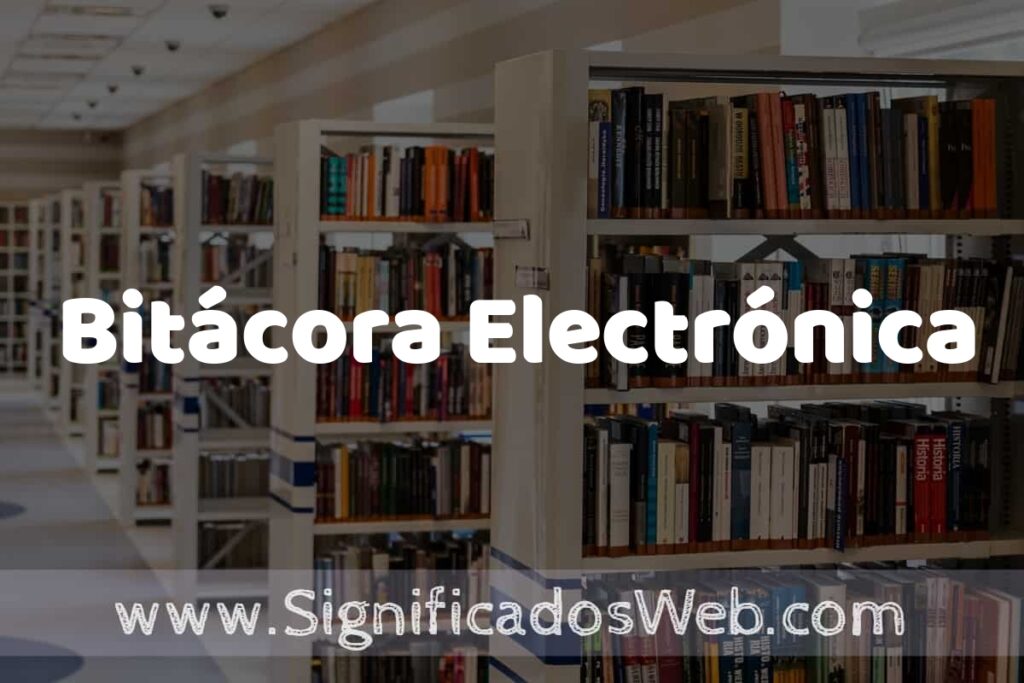 Concepto de Bitácora Electrónica ✔️ Significado y Definición